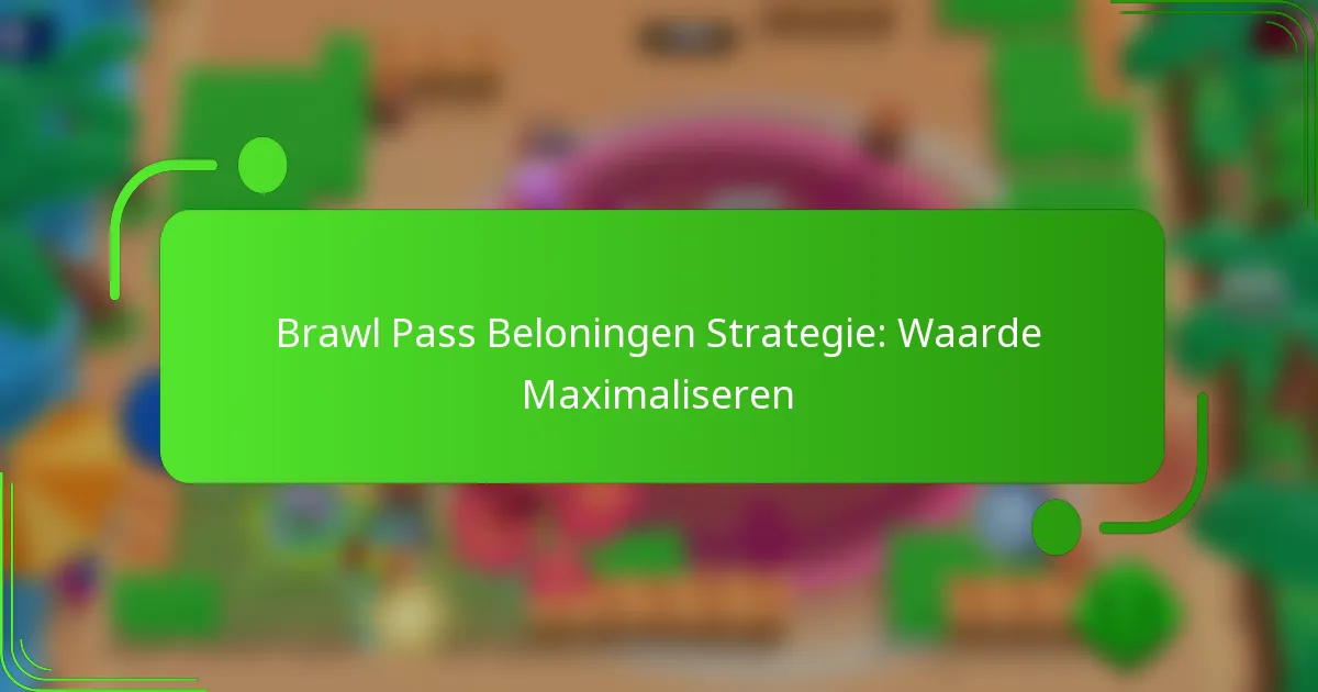 Brawl Pass Beloningen Strategie: Waarde Maximaliseren