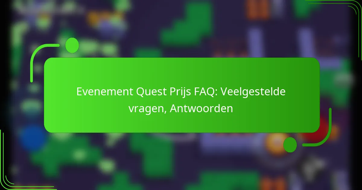 Evenement Quest Prijs FAQ: Veelgestelde vragen, Antwoorden