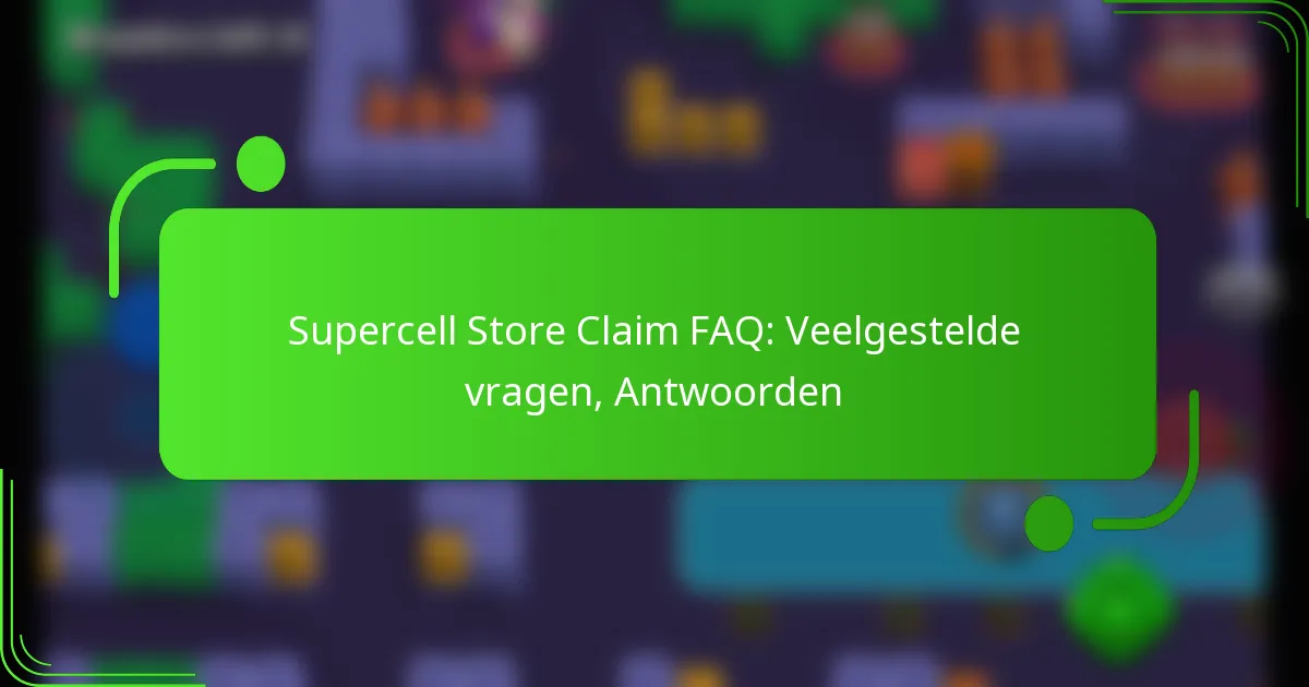 Supercell Store Claim FAQ: Veelgestelde vragen, Antwoorden