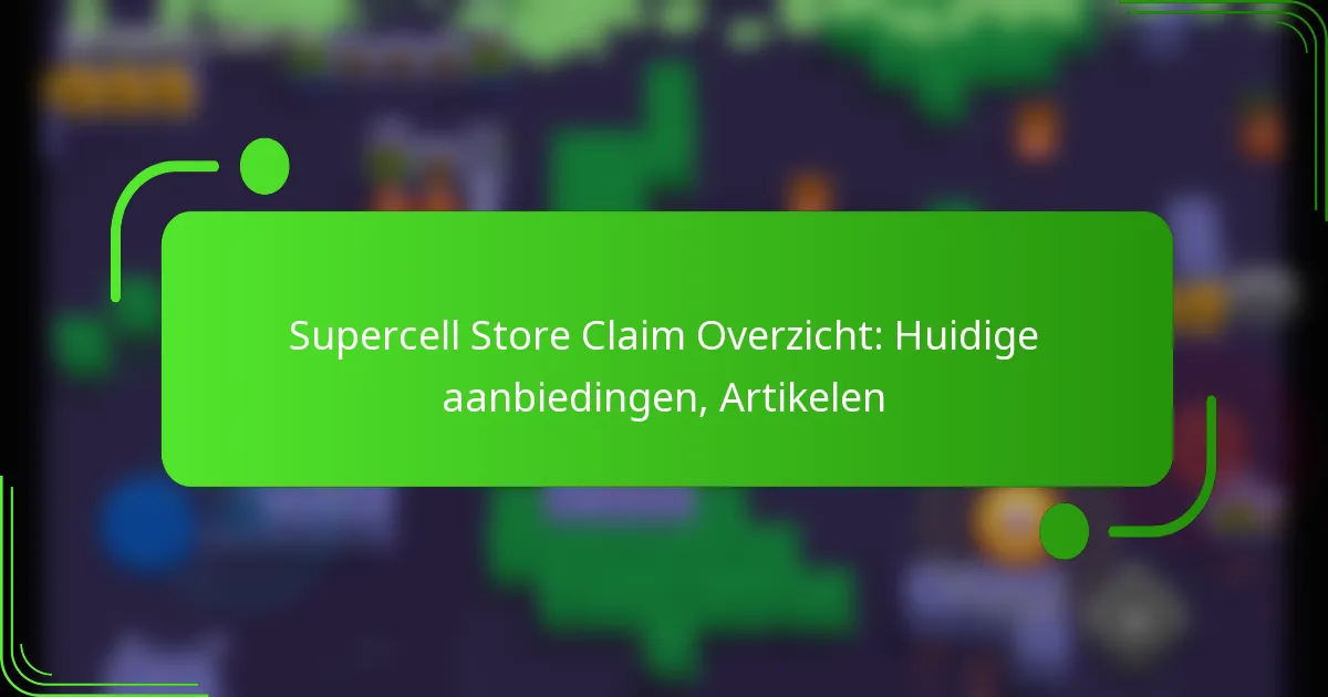Supercell Store Claim Overzicht: Huidige aanbiedingen, Artikelen