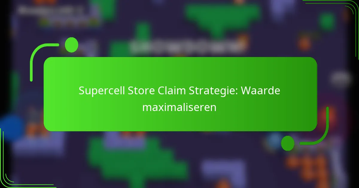 Supercell Store Claim Strategie: Waarde maximaliseren