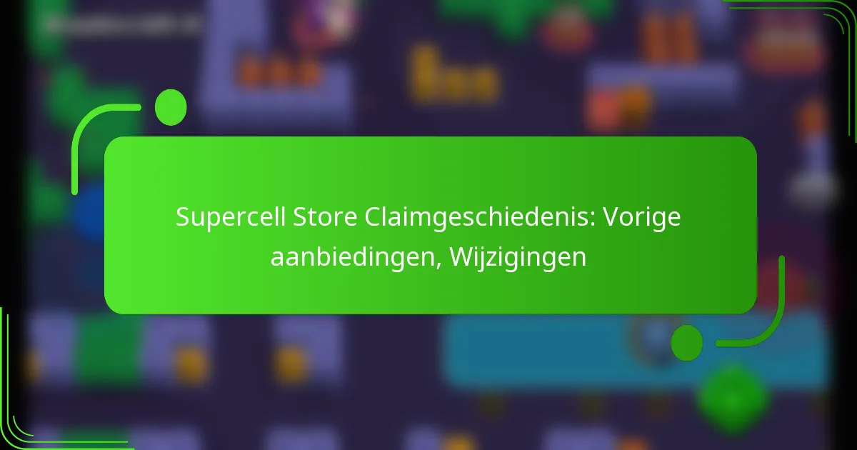 Supercell Store Claimgeschiedenis: Vorige aanbiedingen, Wijzigingen