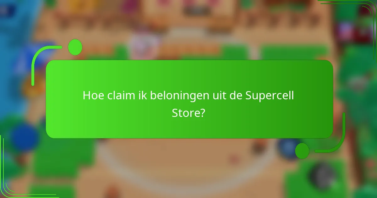Hoe claim ik beloningen uit de Supercell Store?