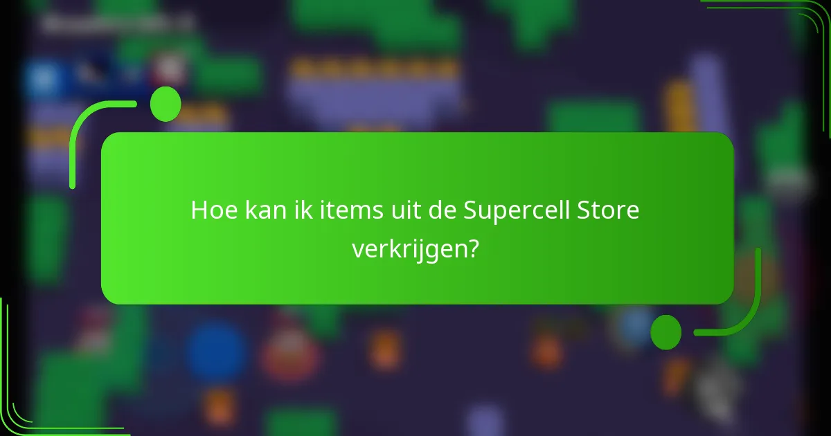 Hoe kan ik items uit de Supercell Store verkrijgen?