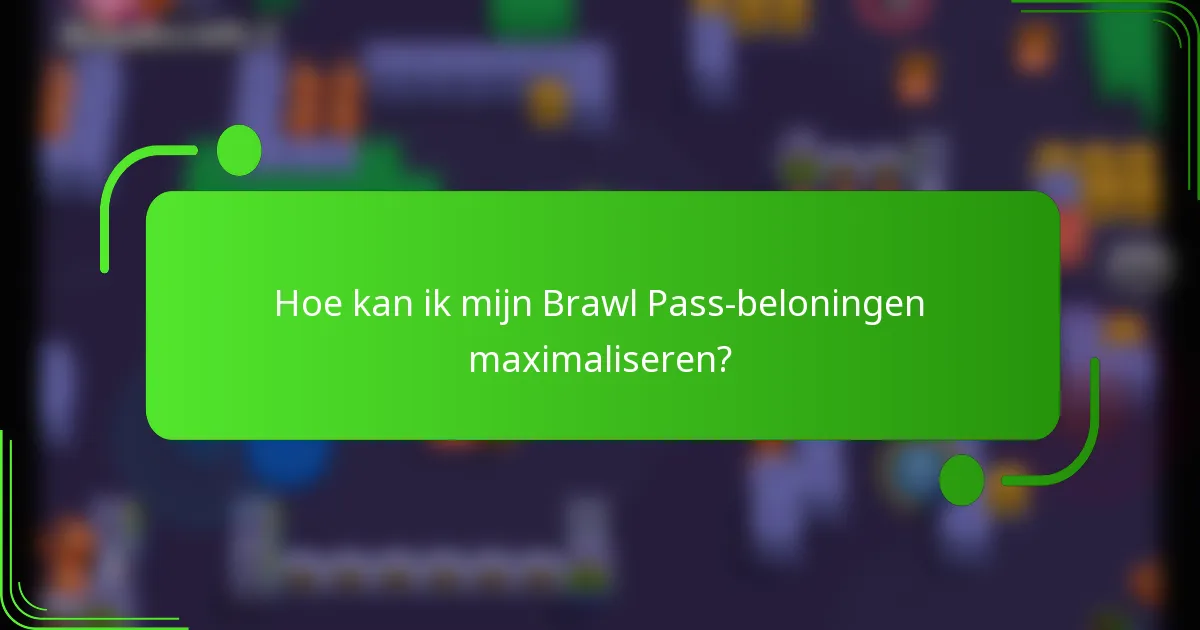 Hoe kan ik mijn Brawl Pass-beloningen maximaliseren?