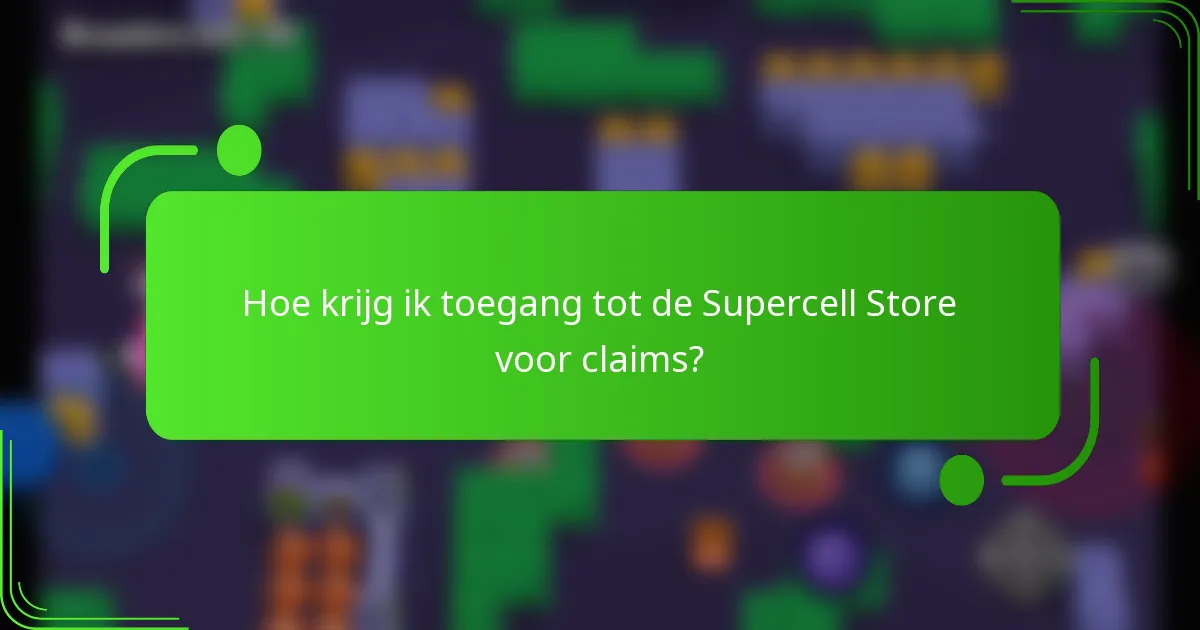 Hoe krijg ik toegang tot de Supercell Store voor claims?