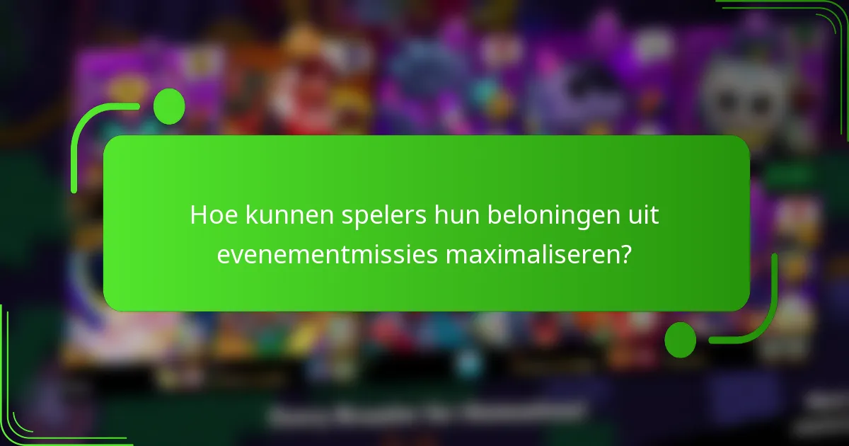Hoe kunnen spelers hun beloningen uit evenementmissies maximaliseren?