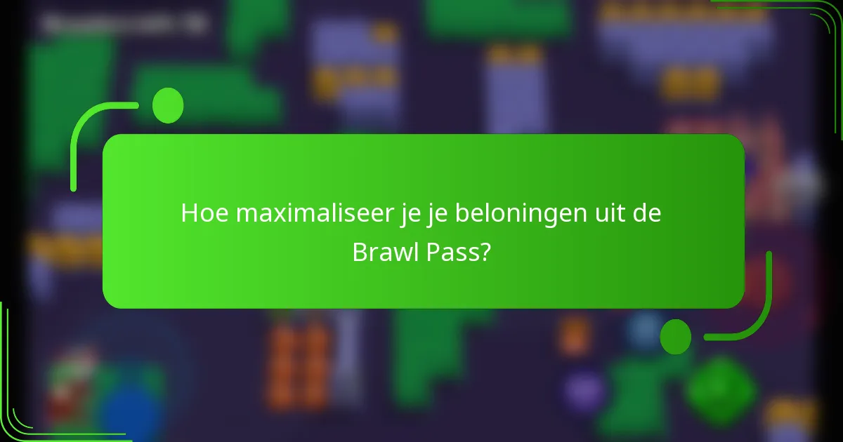 Hoe maximaliseer je je beloningen uit de Brawl Pass?