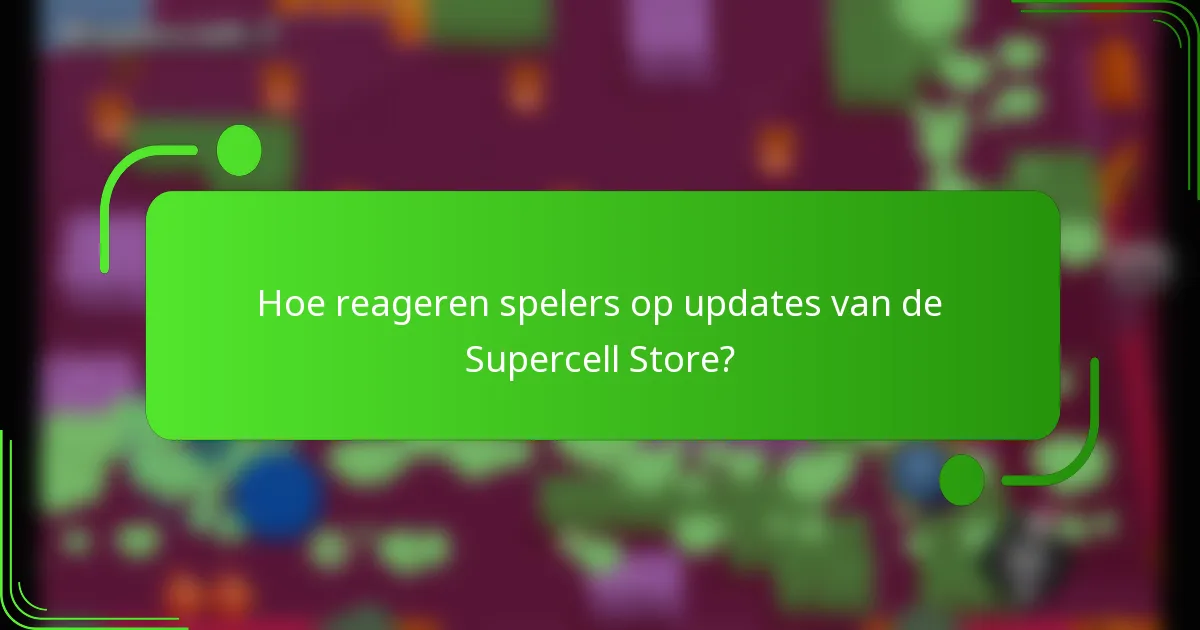 Hoe reageren spelers op updates van de Supercell Store?