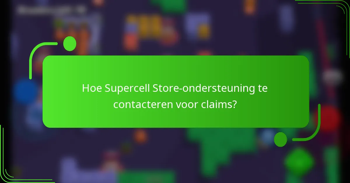 Hoe Supercell Store-ondersteuning te contacteren voor claims?
