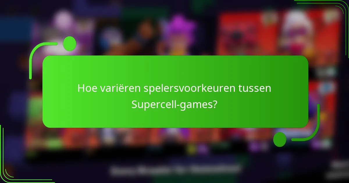 Hoe variëren spelersvoorkeuren tussen Supercell-games?