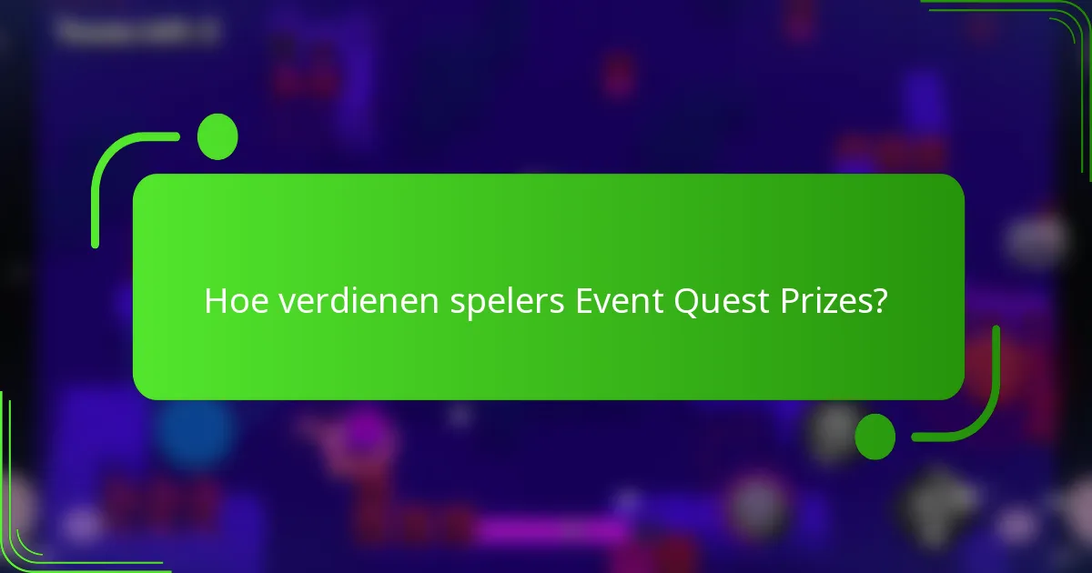 Hoe verdienen spelers Event Quest Prizes?