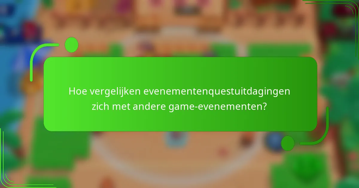 Hoe vergelijken evenementenquestuitdagingen zich met andere game-evenementen?