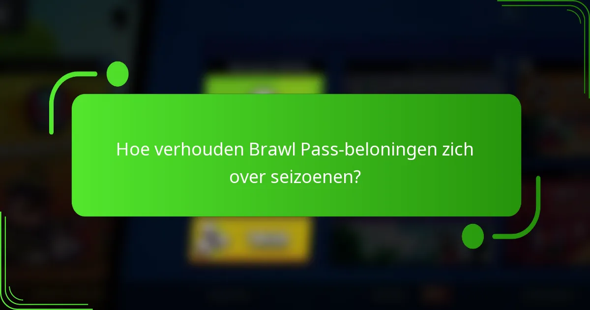 Hoe verhouden Brawl Pass-beloningen zich over seizoenen?