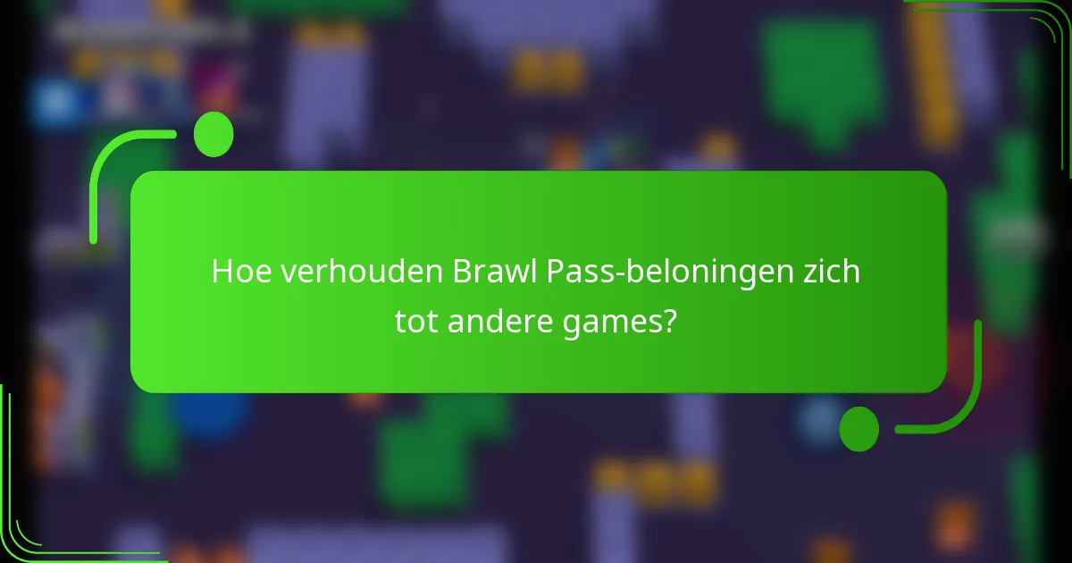 Hoe verhouden Brawl Pass-beloningen zich tot andere games?