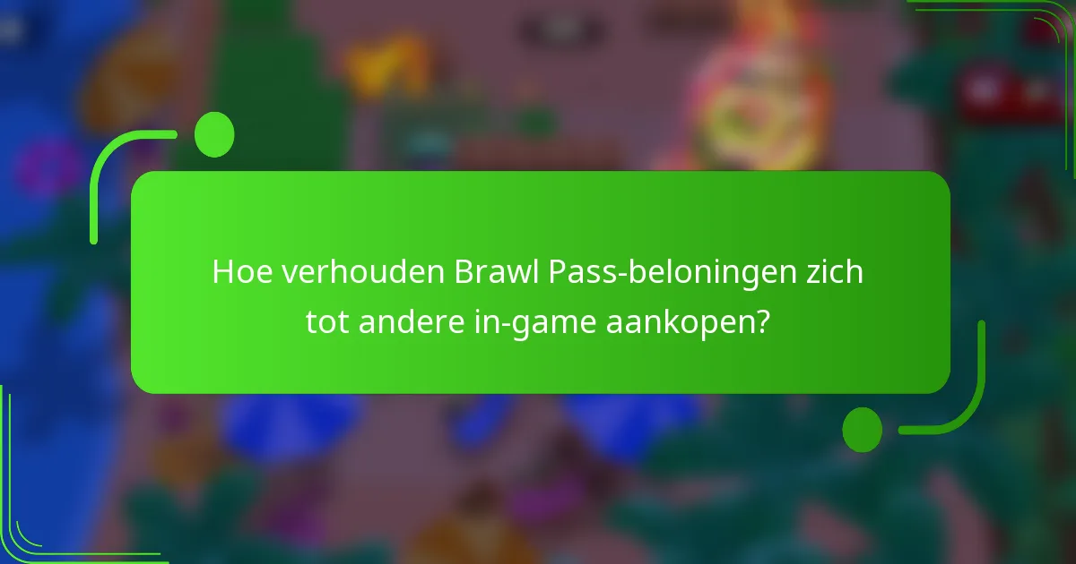 Hoe verhouden Brawl Pass-beloningen zich tot andere in-game aankopen?