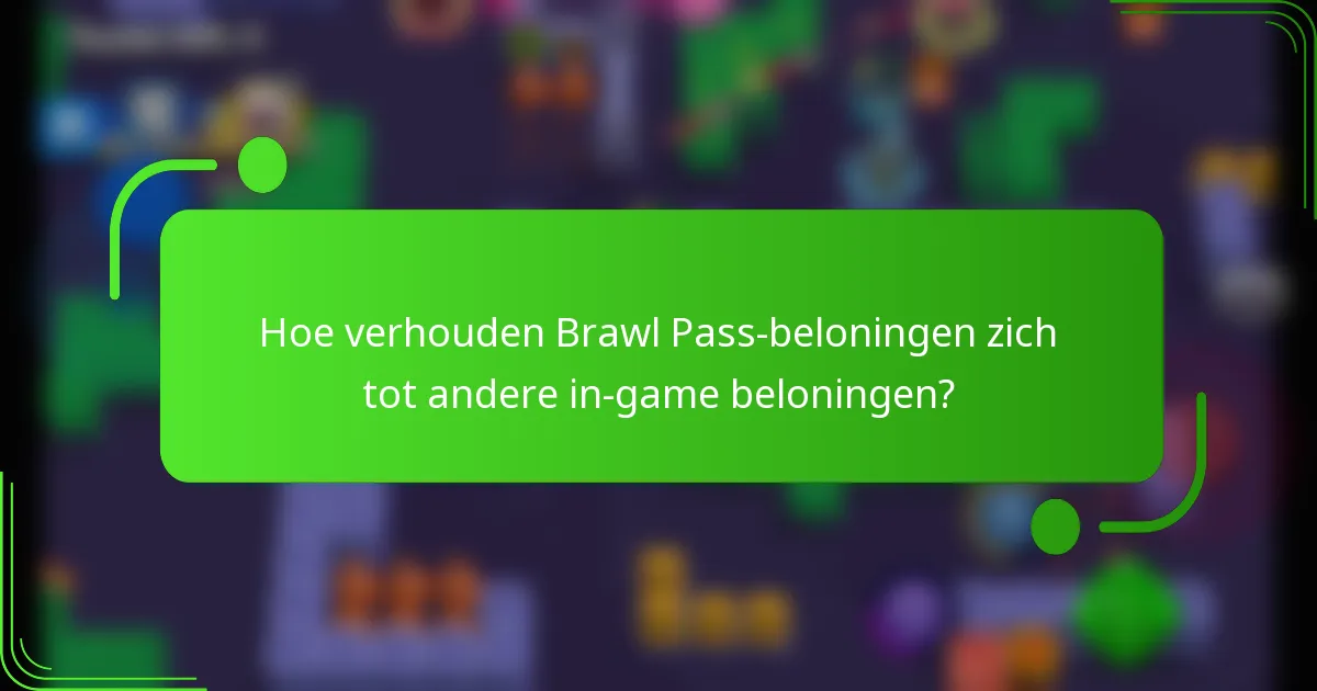 Hoe verhouden Brawl Pass-beloningen zich tot andere in-game beloningen?