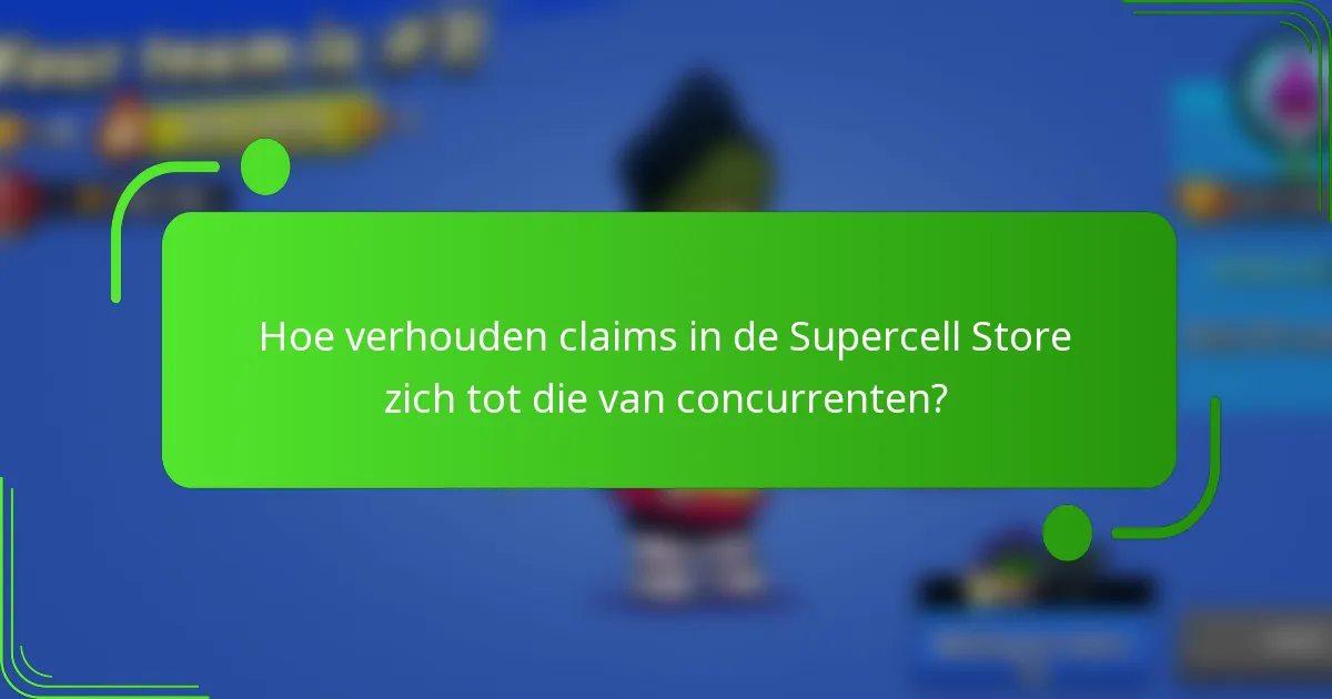 Hoe verhouden claims in de Supercell Store zich tot die van concurrenten?