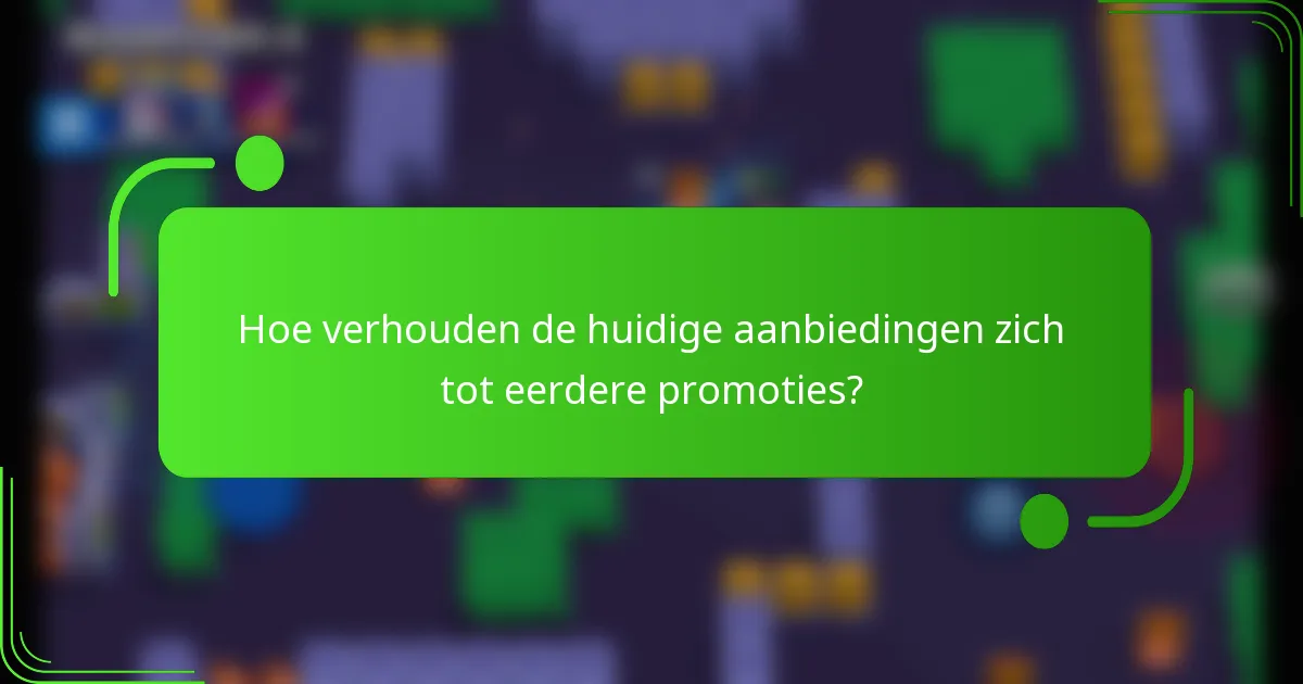 Hoe verhouden de huidige aanbiedingen zich tot eerdere promoties?
