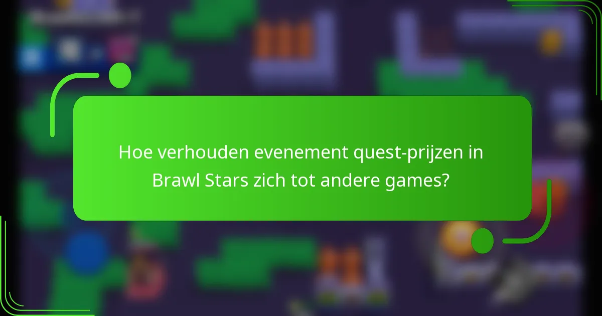 Hoe verhouden evenement quest-prijzen in Brawl Stars zich tot andere games?