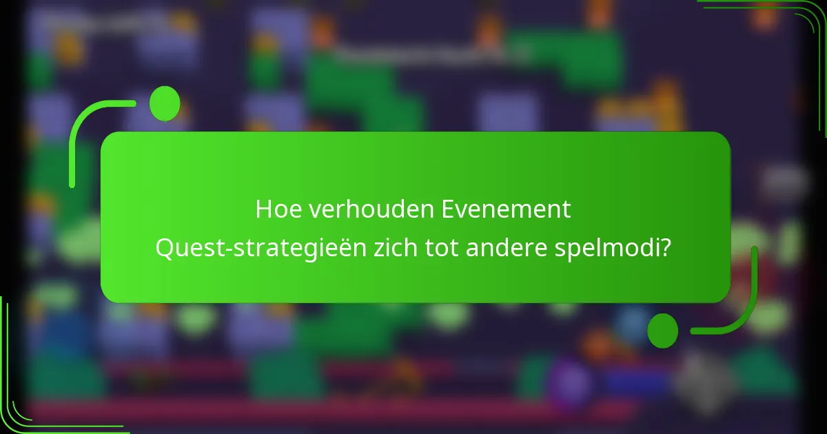Hoe verhouden Evenement Quest-strategieën zich tot andere spelmodi?