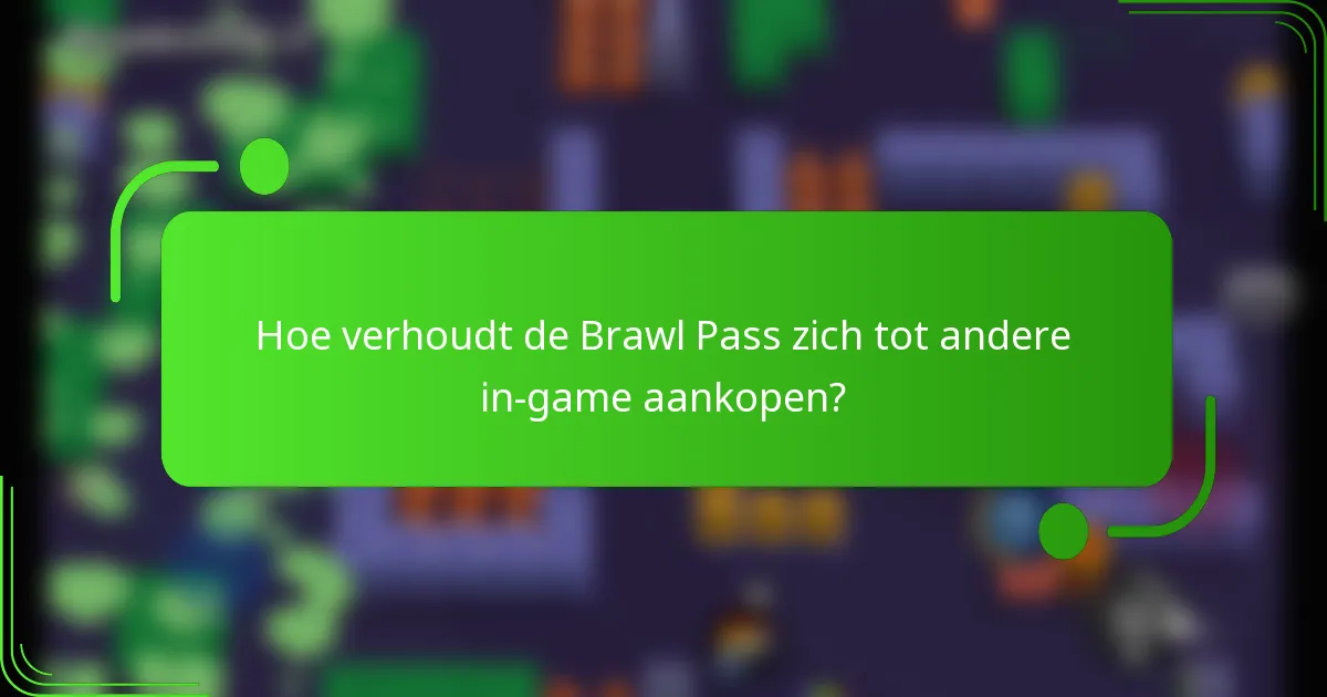 Hoe verhoudt de Brawl Pass zich tot andere in-game aankopen?
