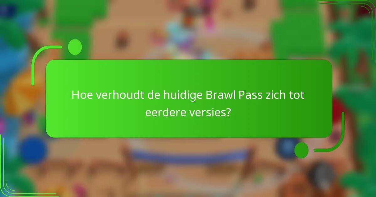 Hoe verhoudt de huidige Brawl Pass zich tot eerdere versies?