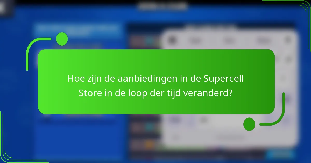 Hoe zijn de aanbiedingen in de Supercell Store in de loop der tijd veranderd?