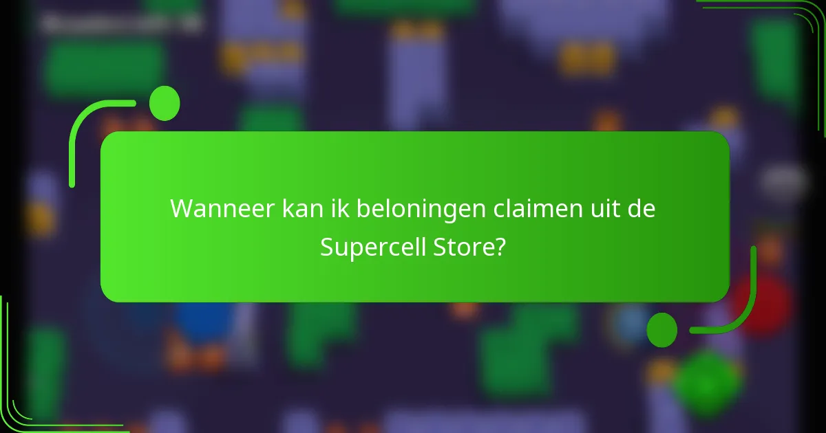 Wanneer kan ik beloningen claimen uit de Supercell Store?