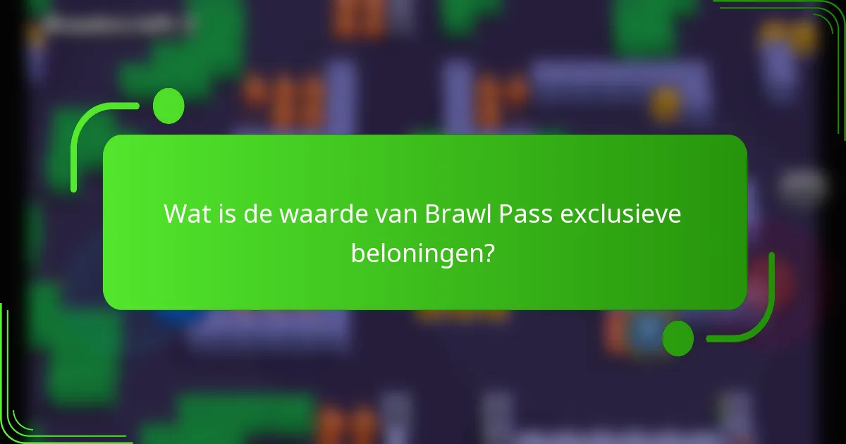 Wat is de waarde van Brawl Pass exclusieve beloningen?