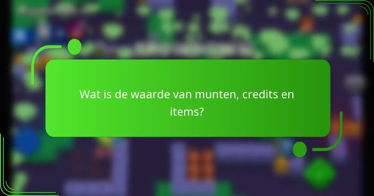 Wat is de waarde van munten, credits en items?