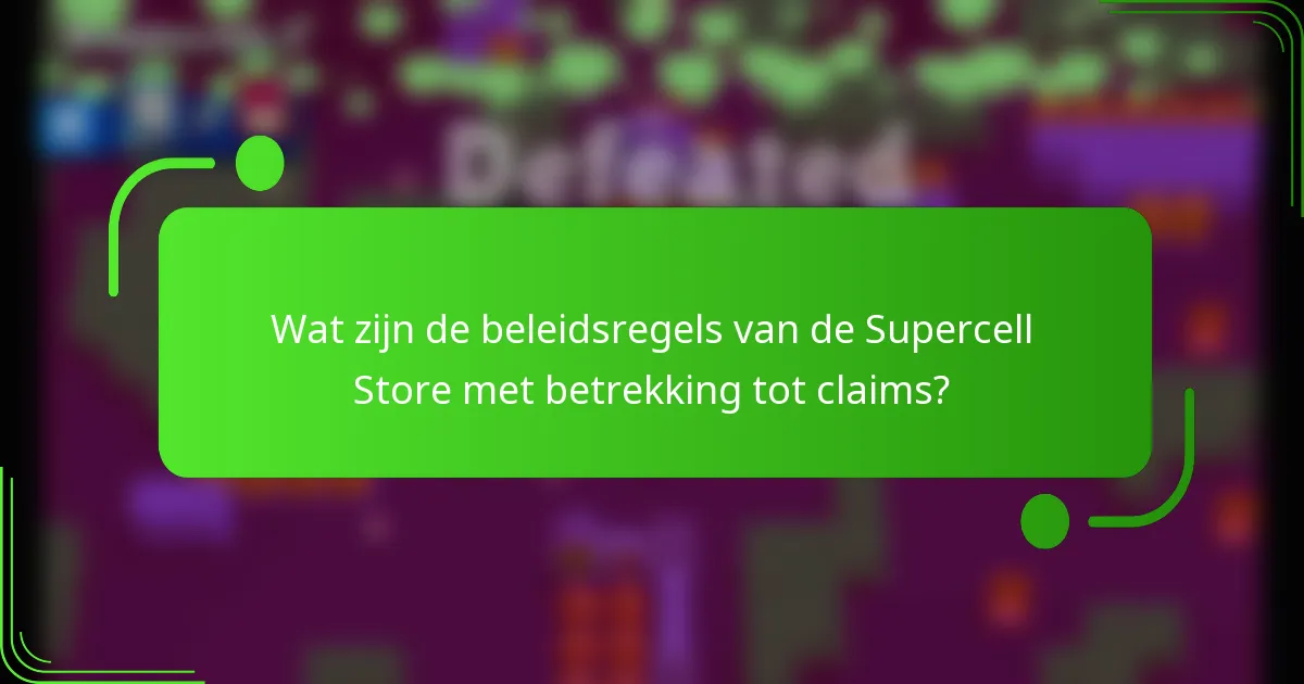 Wat zijn de beleidsregels van de Supercell Store met betrekking tot claims?