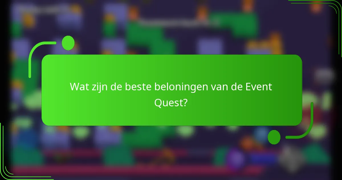 Wat zijn de beste beloningen van de Event Quest?