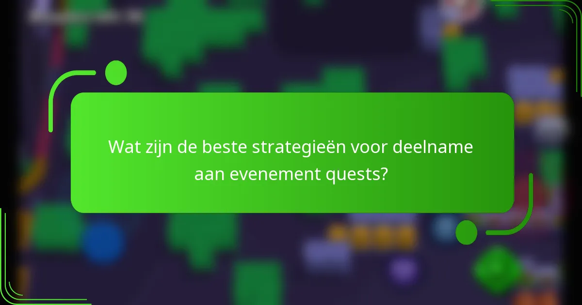 Wat zijn de beste strategieën voor deelname aan evenement quests?