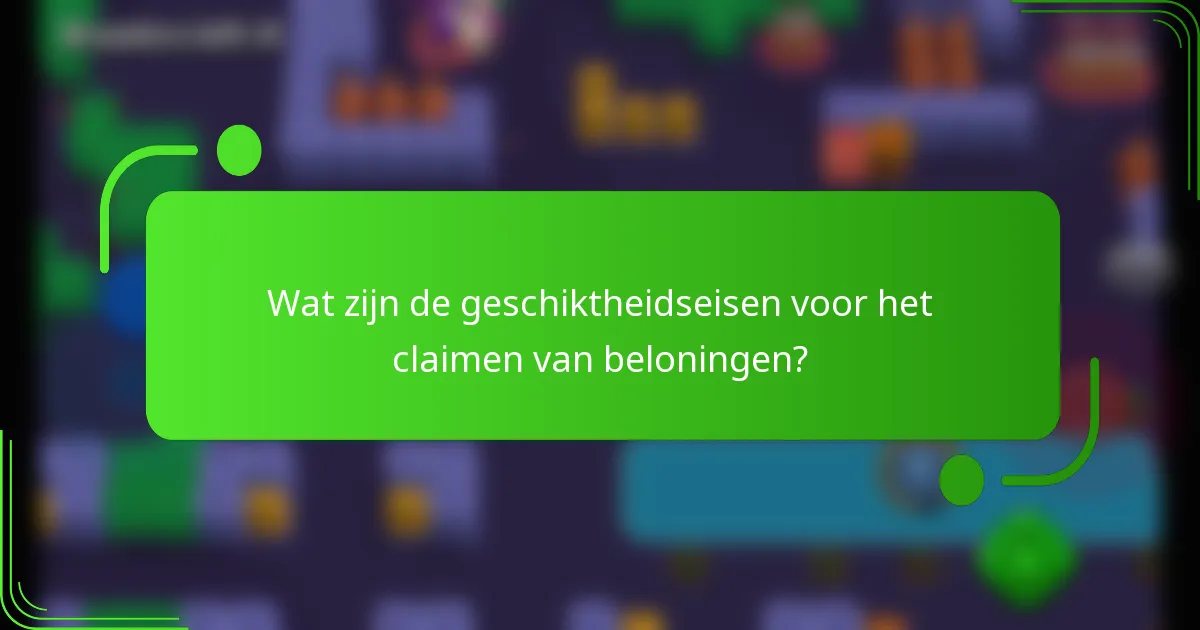 Wat zijn de geschiktheidseisen voor het claimen van beloningen?