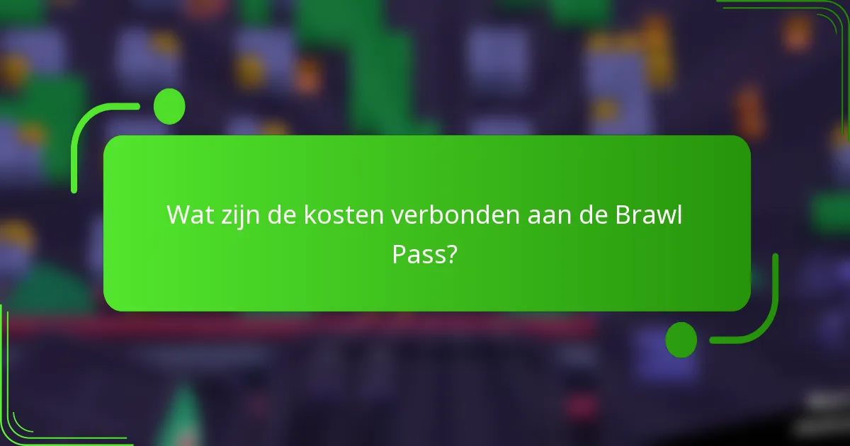 Wat zijn de kosten verbonden aan de Brawl Pass?