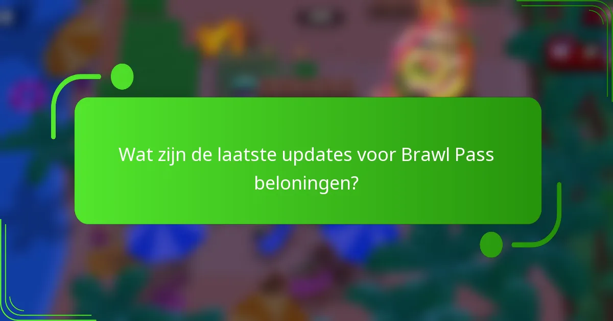 Wat zijn de laatste updates voor Brawl Pass beloningen?