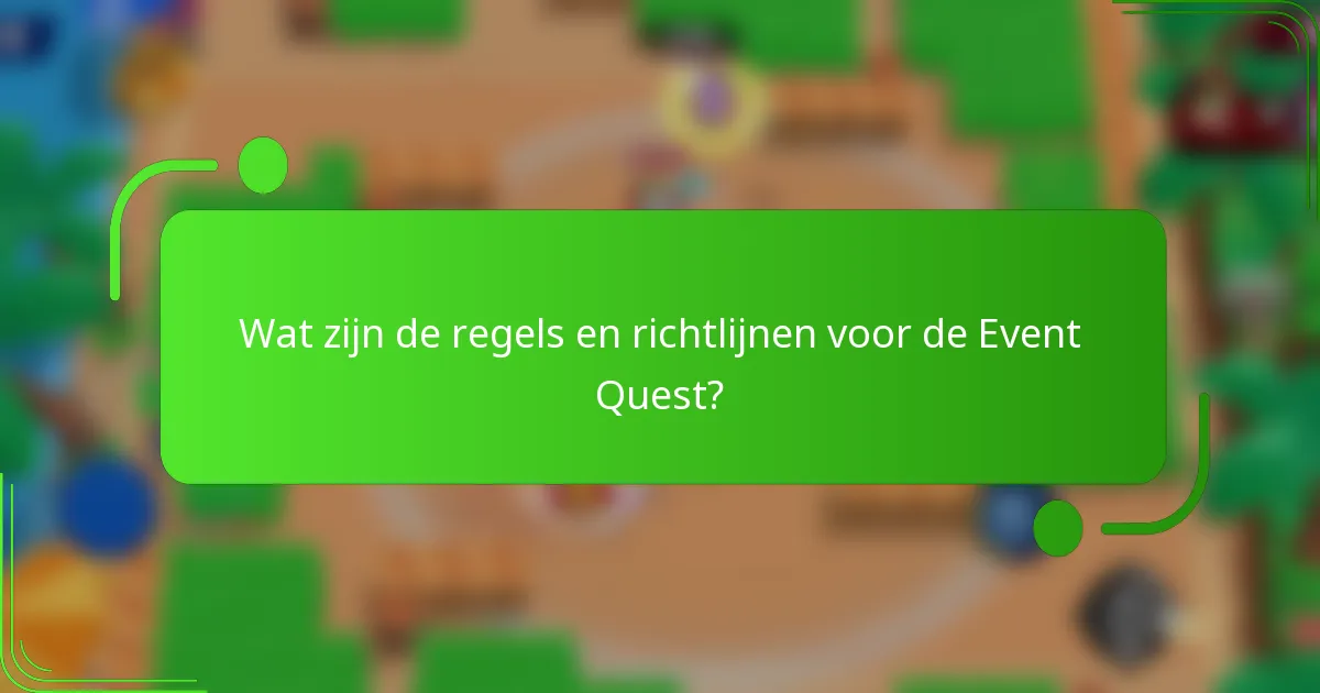 Wat zijn de regels en richtlijnen voor de Event Quest?
