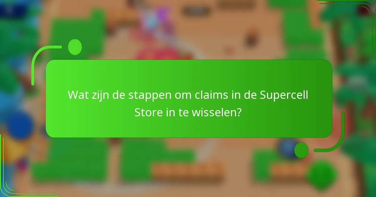 Wat zijn de stappen om claims in de Supercell Store in te wisselen?