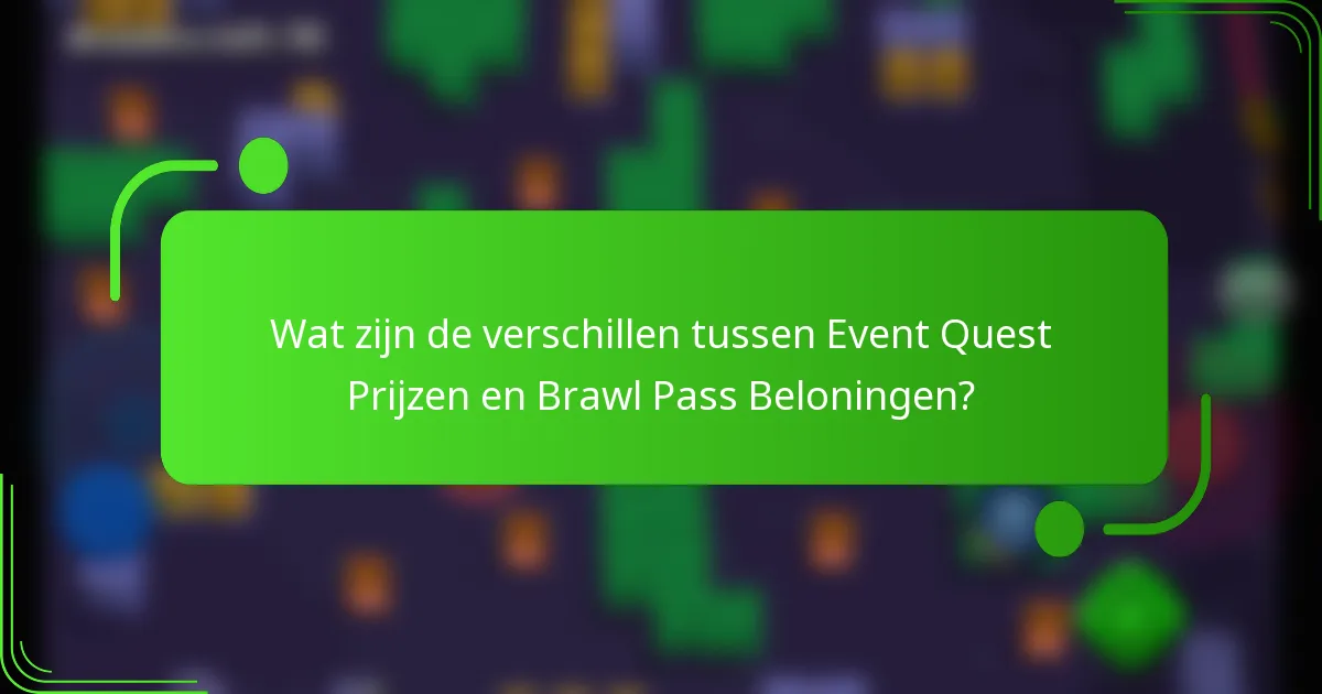 Wat zijn de verschillen tussen Event Quest Prijzen en Brawl Pass Beloningen?