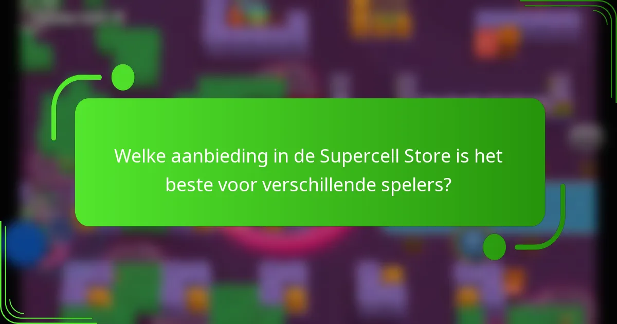 Welke aanbieding in de Supercell Store is het beste voor verschillende spelers?