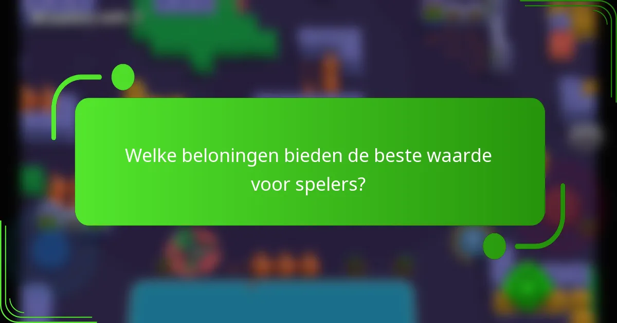 Welke beloningen bieden de beste waarde voor spelers?