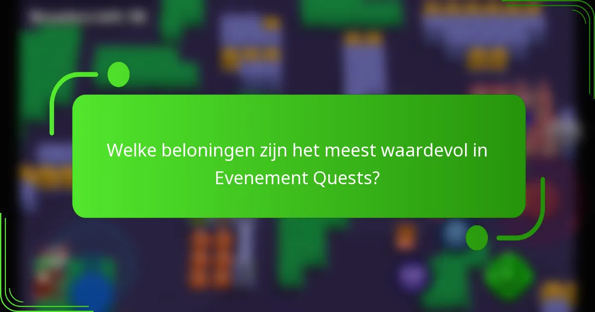 Welke beloningen zijn het meest waardevol in Evenement Quests?