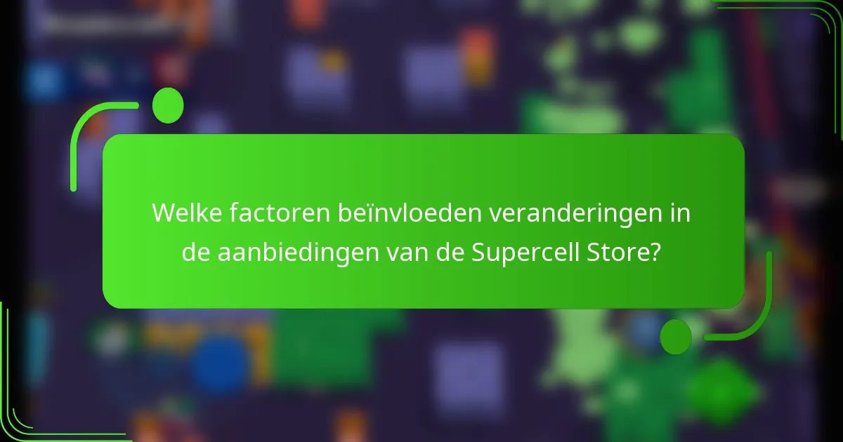 Welke factoren beïnvloeden veranderingen in de aanbiedingen van de Supercell Store?