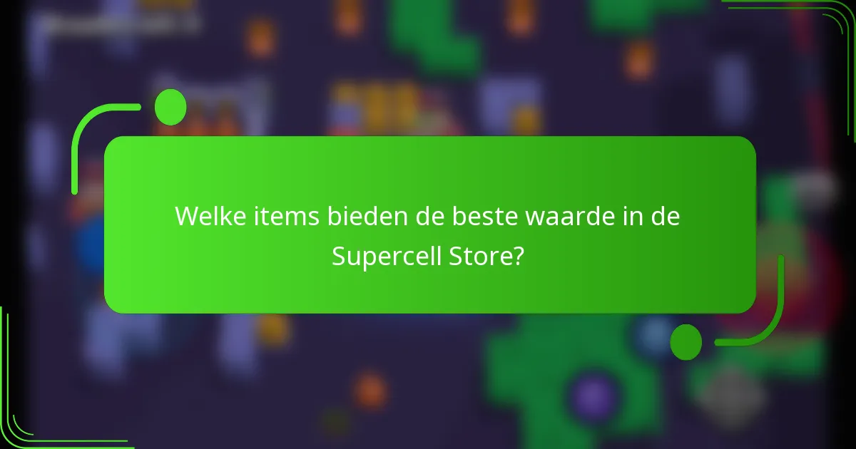 Welke items bieden de beste waarde in de Supercell Store?