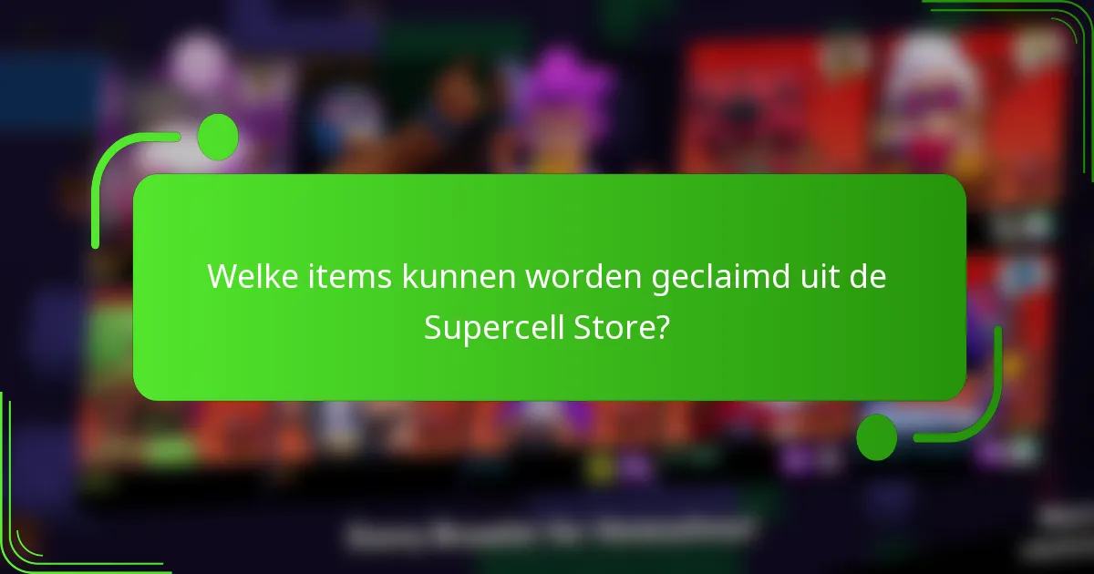Welke items kunnen worden geclaimd uit de Supercell Store?