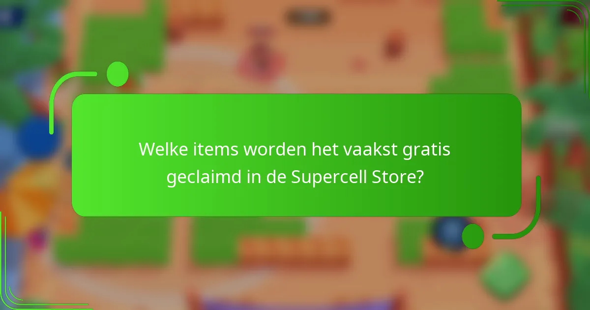 Welke items worden het vaakst gratis geclaimd in de Supercell Store?