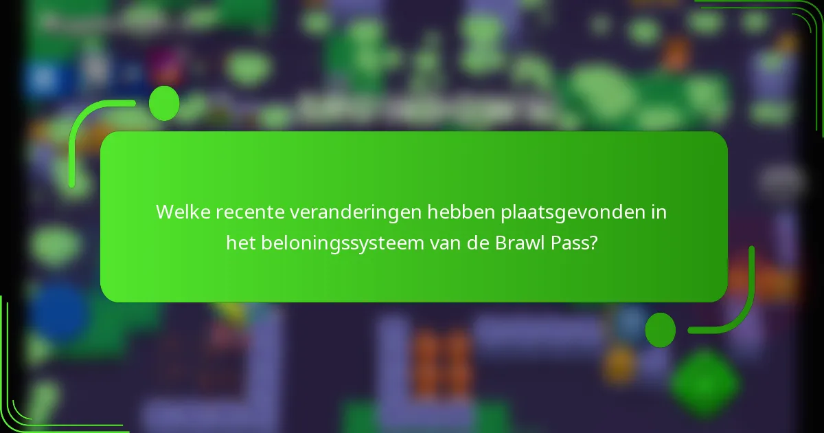 Welke recente veranderingen hebben plaatsgevonden in het beloningssysteem van de Brawl Pass?