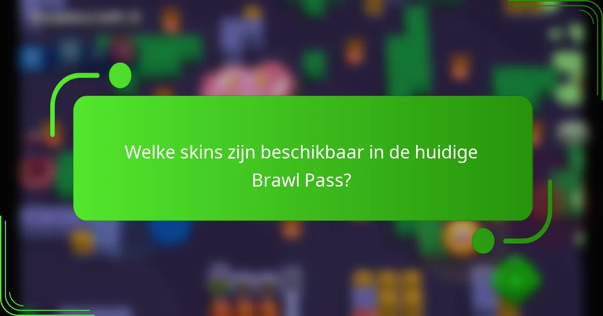 Welke skins zijn beschikbaar in de huidige Brawl Pass?