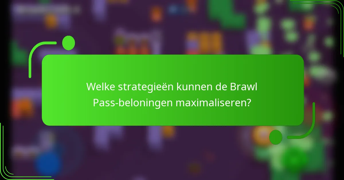 Welke strategieën kunnen de Brawl Pass-beloningen maximaliseren?